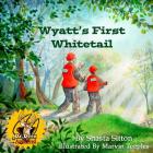 Wyatt's First Whitetail By Shasta Sitton, Marvin Teeples (Illustrator) Cover Image