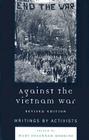 Against the Vietnam War: Writings by Activists, Revised Edition By Mary Susannah Robbins (Editor), Arlene Ash (Contribution by), William Ayers (Contribution by) Cover Image
