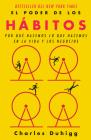 El poder de los hábito / The Power of Habit: Why We Do What We Do in Life and Bu siness By Charles Duhigg Cover Image