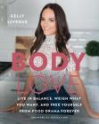 Body Love: Live in Balance, Weigh What You Want, and Free Yourself from Food Drama Forever (The Body Love Series) By Kelly LeVeque Cover Image