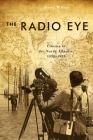 The Radio Eye: Cinema in the North Atlantic, 1958-1988 (Film and Media Studies) By Jerry White Cover Image