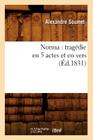 Norma: Tragédie En 5 Actes Et En Vers (Éd.1831) (Litterature) By Alexandre Soumet Cover Image