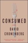 Consumed: A Novel By David Cronenberg Cover Image