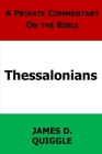 A Private Commentary on the Bible: Thessalonians By James D. Quiggle Cover Image