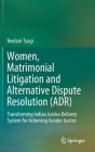 Women, Matrimonial Litigation and Alternative Dispute Resolution (Adr): Transforming Indian Justice Delivery System for Achieving Gender Justice Cover Image