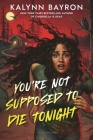 You're Not Supposed to Die Tonight By Kalynn Bayron Cover Image