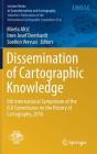 Dissemination of Cartographic Knowledge: 6th International Symposium of the Ica Commission on the History of Cartography, 2016 Cover Image