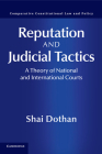 Reputation and Judicial Tactics: A Theory of National and International Courts (Comparative Constitutional Law and Policy) Cover Image