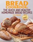 Bread Cookbook: The Quick and Healthy Homemade Bread Recipes By Lisa Brook Cover Image