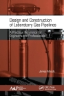 Design and Construction of Laboratory Gas Pipelines: A Practical Reference for Engineers and Professionals By James Moody Cover Image