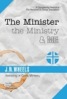 The Minister the Ministry & Me: Assisting in Gods Ministry By J. N. Wheels Cover Image