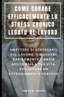 Come Curare Efficacemente Lo Stress Cronico Legato Al Lavoro: Smettere Di Stressarti Sul Lavoro, Rimuovere Rapidamente l'Ansia Acuta Dalla Tua Vita, S By Francesco Serra (Translator), Jorge O. Chiesa Cover Image