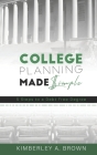 College Planning Made Simple: 5 Steps to a Debt Free Degree By Xavier Hill (Foreword by), Kimberley Ann Brown Cover Image