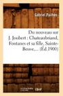 Du Nouveau Sur J. Joubert: Chateaubriand, Fontanes Et Sa Fille, Sainte-Beuve (Éd.1900) (Litterature) By Gabriel Pailhès Cover Image