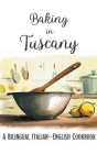 Baking in Tuscany: A Bilingual Italian-English Cookbook Cover Image