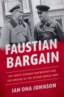 Faustian Bargain: The Soviet-German Partnership and the Origins of the Second World War By Ian Ona Johnson Cover Image