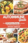 Autoimmune Guide: Over 100 delicious recipes to Combat the inflammatory symptoms By Anthony Anderson Cover Image
