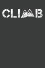 Climb: Rock Climbing Notebook 120 Pages (6 x 9) Cover Image