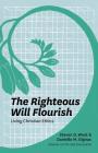 The Righteous Will Flourish: Living Christian Ethics By Steven D. West, Danielle M. Gignac Cover Image