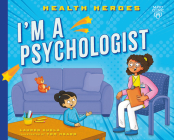 I'm a Psychologist (Health Heroes) By Lauren Kukla, Nadia Gunawan (Illustrator) Cover Image