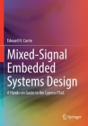 Mixed-Signal Embedded Systems Design: A Hands-On Guide to the Cypress Psoc By Edward H. Currie Cover Image