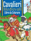 Cavalieri Medievali: Libre da Colorare per Bambini 4-10 Anni By Bee Art Press Cover Image