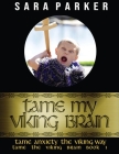 Tame My Viking Brain: Tame Anxiety the Viking Way By Sara Parker Cover Image