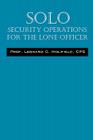 Solo: Security Operations for the Lone Officer By Leonard C. Holifield Cps Cover Image