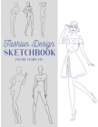 Fashion Design Sketchbook Figure Template: This Fashion Illustration Sketchbook Contains 100+ Female Fashion Figure Templates. Makes An Ideal Fashion By Fun And Easy Cover Image