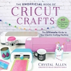 The Unofficial Book of Cricut Crafts: The Ultimate Guide to Your Electric Cutting Machine (Unofficial Books of Cricut Crafts) Cover Image