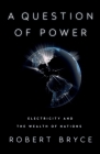 A Question of Power By Robert Bryce Cover Image