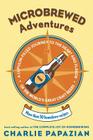 Microbrewed Adventures: A Lupulin Filled Journey to the Heart and Flavor of the World's Great Craft Beers By Charlie Papazian Cover Image