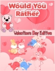 would you rather valentine's day edition: the kids laugh challenge A Hilarious and Interactive Question Game Book for Boys and Girls - Valentine's Day Cover Image