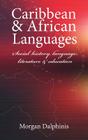Caribbean & African Languages: Social history, language, literature and education By Morgan Dalphinis Cover Image