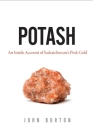 Potash: An Inside Account of Saskatchewan's Pink Gold By John Burton Cover Image