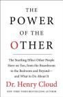 The Power of the Other: The startling effect other people have on you, from the boardroom to the bedroom and beyond-and what to do about it By Henry Cloud Cover Image