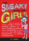 The Sneaky Book for Girls: How to Perform Sneaky Magic Tricks, Escape a Grasp, Use Sneaky Codes and more (Sneaky Books #5) By Cy Tymony Cover Image