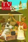 TV Gods: Summer Programming By Jeff Young (Editor), Lee C. Hillman Cover Image