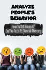 Analyze People'S Behavior: How To Set Yourself On The Path To Mental Mastery Cover Image
