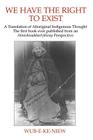We Have The Right To Exist: A Translation of Aboriginal Indigenous Thought The first book ever published from an Ahnisinahbaeojibway Perspective By Wub-E-Ke-Niew Cover Image