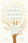 The Secret Therapy of Trees: Harness the Healing Energy of Forest Bathing and Natural Landscapes Cover Image