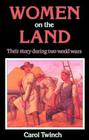 Women on the Land: Their Story During Two World Wars By Carol Twinch Cover Image