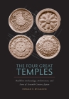 The Four Great Temples: Buddhist Archaeology, Architecture, and Icons of Seventh-Century Japan By Donald F. McCallum Cover Image