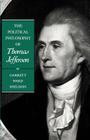 The Political Philosophy of Thomas Jefferson (Political Philosophy of the American Founders) Cover Image