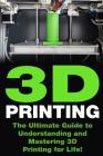 3D Printing: The Ultimate Guide to Mastering 3D Printing for Life By Greg Norton Cover Image