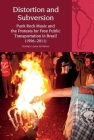 Distortion and Subversion: Punk Rock Music and the Protests for Free Public Transportation in Brazil (1996-2011) (Liverpool Latin American Studies Lup) By Rodrigo Lopes de Barros Cover Image