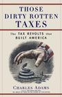 Those Dirty Rotten taxes: The Tax Revolts that Built America Cover Image