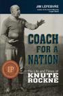 Coach for a Nation: The Life and Times of Knute Rockne By Jim Lefebvre Cover Image