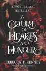A Court of Hearts and Hunger: A Wonderland Retelling By Rebecca F. Kenney Cover Image