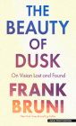 The Beauty of Dusk: On Vision Lost and Found By Frank Bruni Cover Image